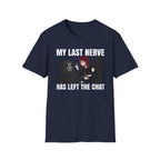 My Last Nerve Has Left The Chat T-shirt