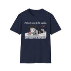 I Don't Care If He Replies. Why Hasn't He Replied? T-shirt