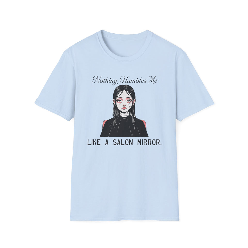 Nothing Humbles Me Like A Salon Mirror T-shirt