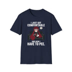 I Just Got Comfortable And Now I Have To Pee T-shirt