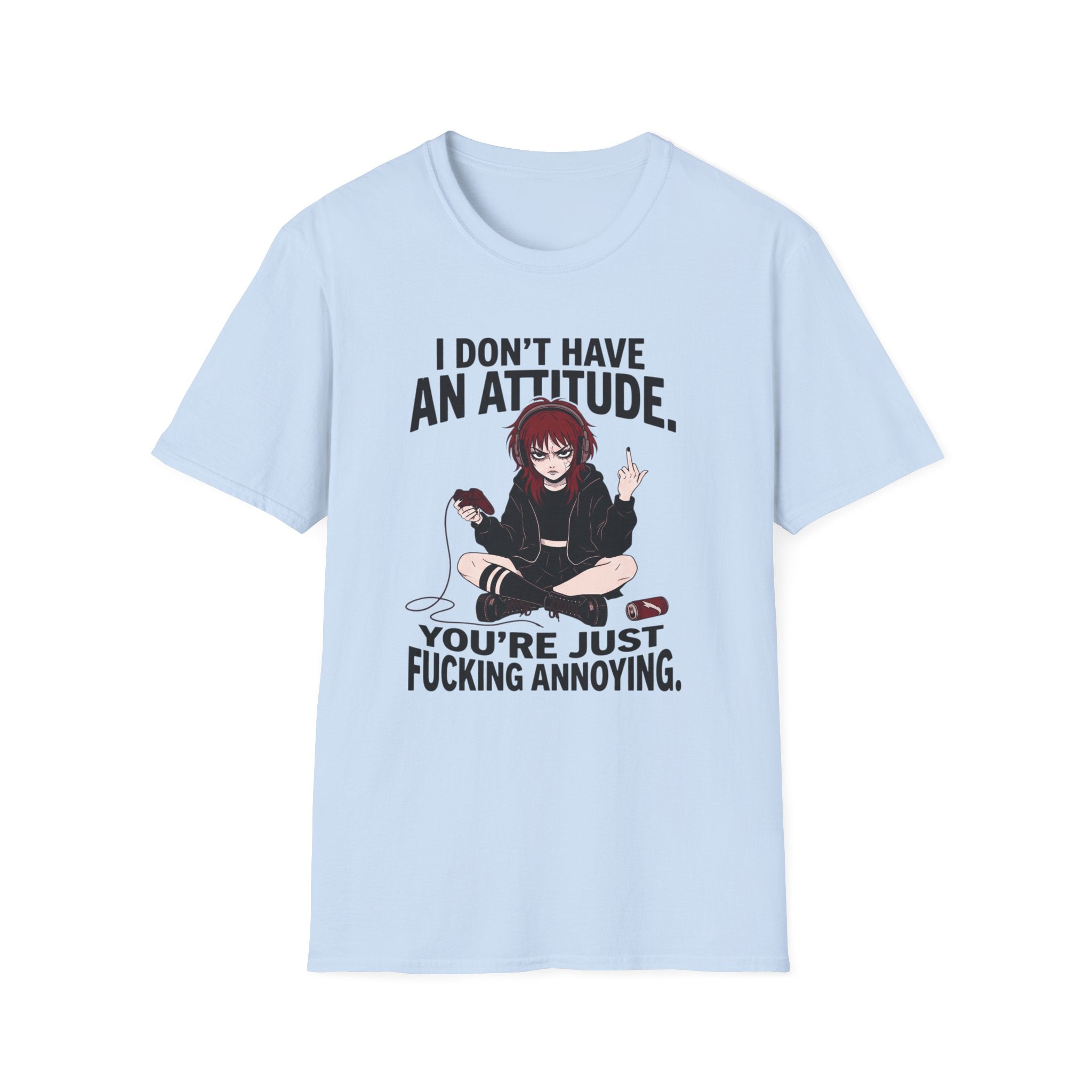 I Don't Have An Attitude T-shirt