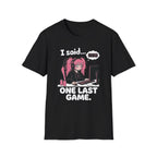 I Said One Last Game T-shirt