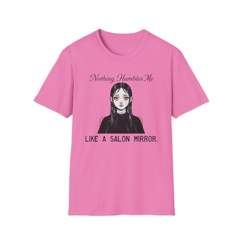 Nothing Humbles Me Like A Salon Mirror T-shirt