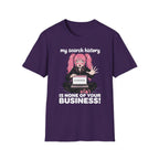My Search History Is None of Your Business T-shirt