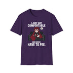 I Just Got Comfortable And Now I Have To Pee T-shirt