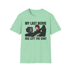 My Last Nerve Has Left The Chat T-shirt