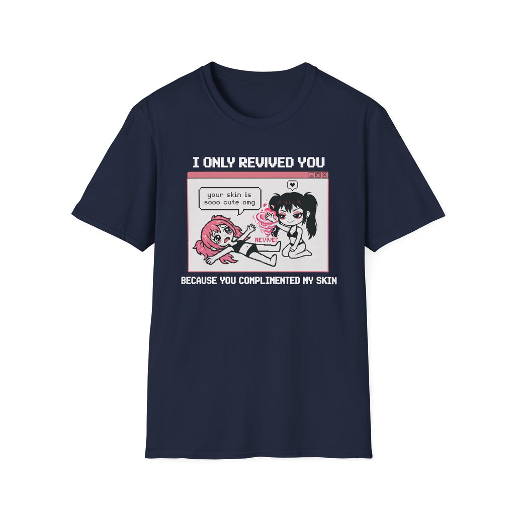 I Only Revived You Because You Complimented My Skin T-shirt