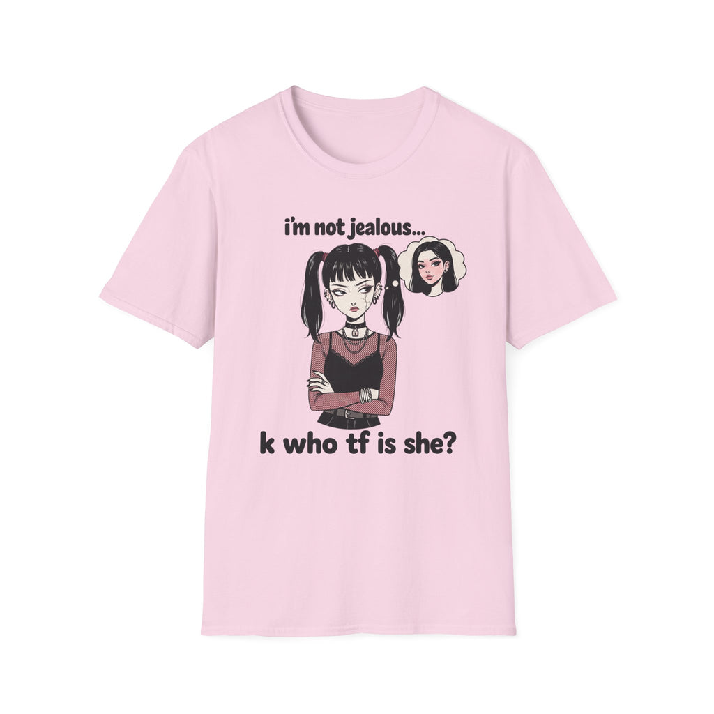 I'm Not Jealous. K Who Tf Is She? T-shirt