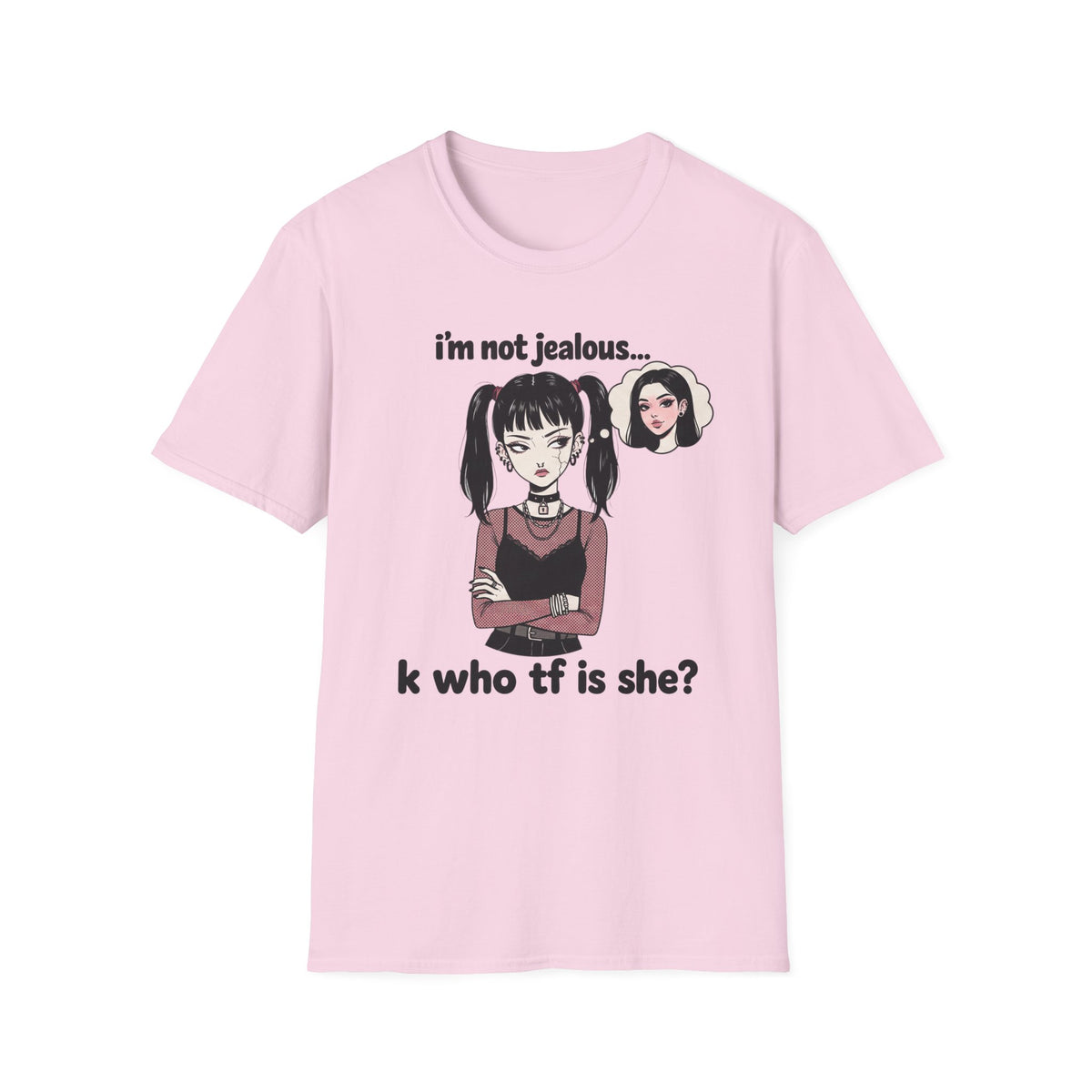 I'm Not Jealous. K Who Tf Is She? T-shirt