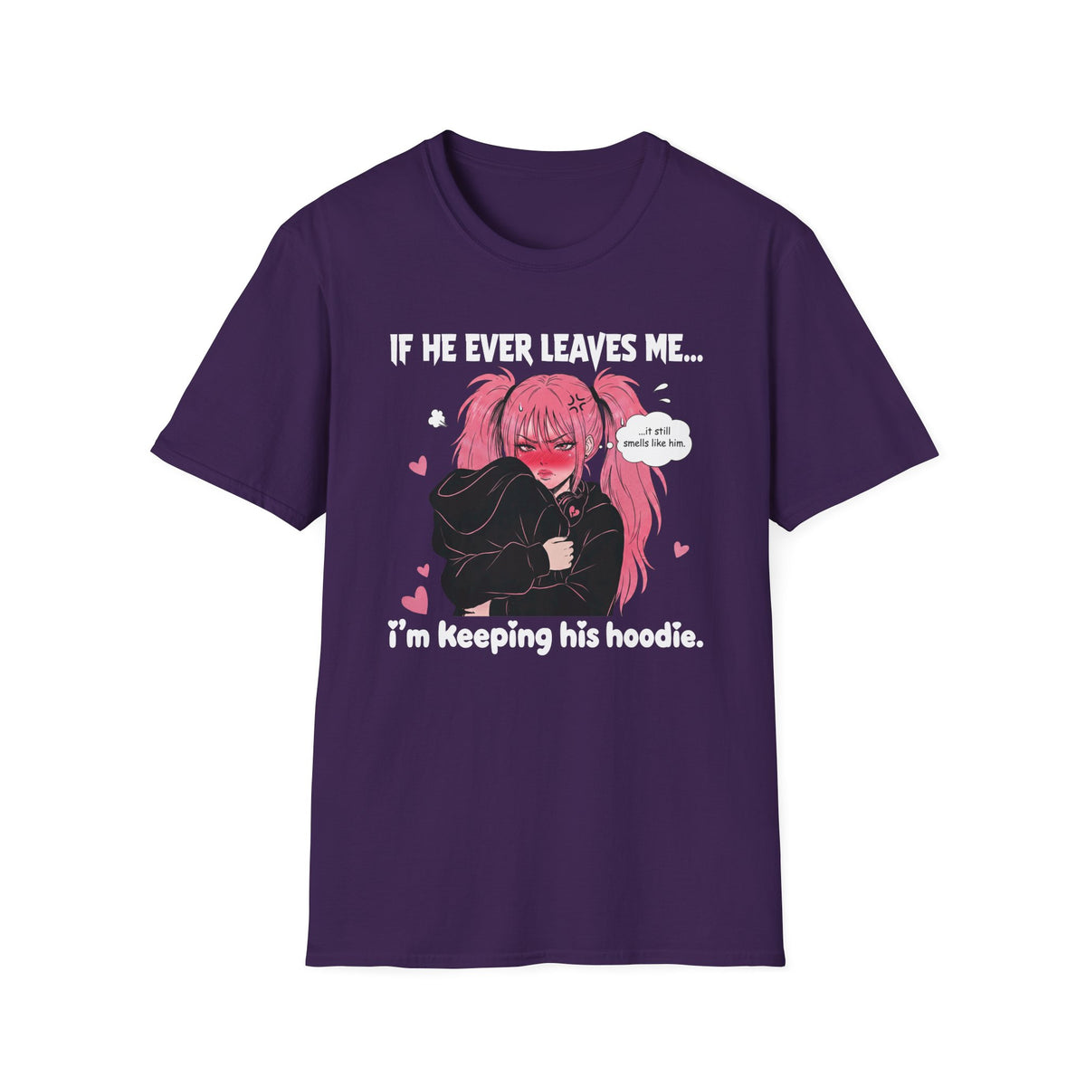 If He Ever Leaves Me I'm Keeping His Hoodie T-shirt