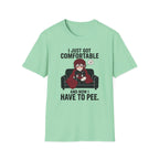 I Just Got Comfortable And Now I Have To Pee T-shirt