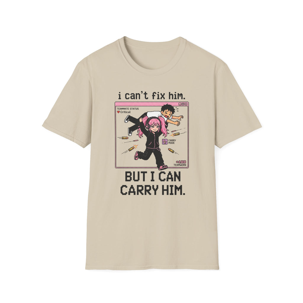 I can't fix him but I can carry him T-shirt