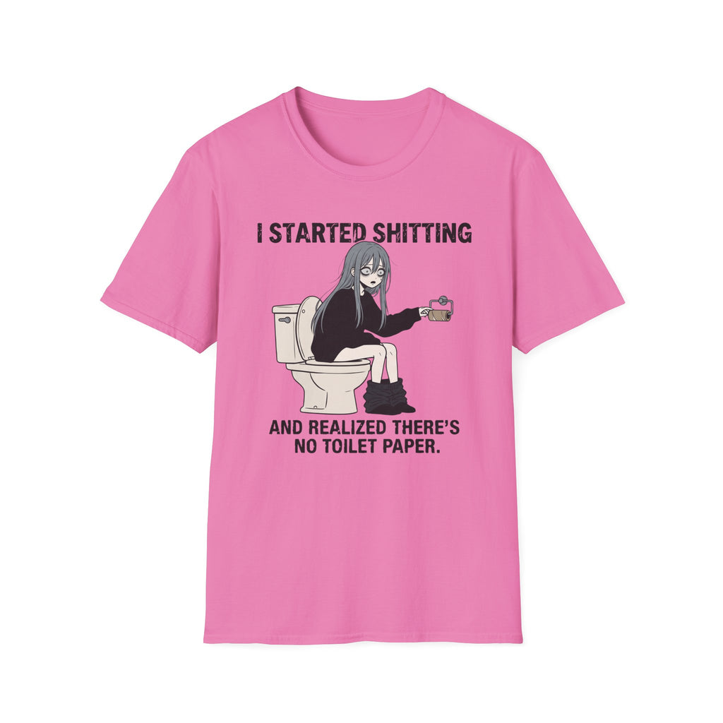 I Started Shitting And Realized There's No Toilet Paper T-shirt