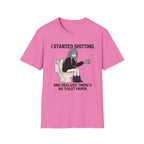 I Started Shitting And Realized There's No Toilet Paper T-shirt