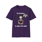 I'm Not Jealous. K Who Tf Is She? T-shirt