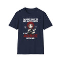 I'm Very Easy To Get Along With T-shirt