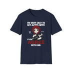 I'm Very Easy To Get Along With If You Agree With Me T-shirt