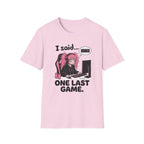 I Said One Last Game T-shirt
