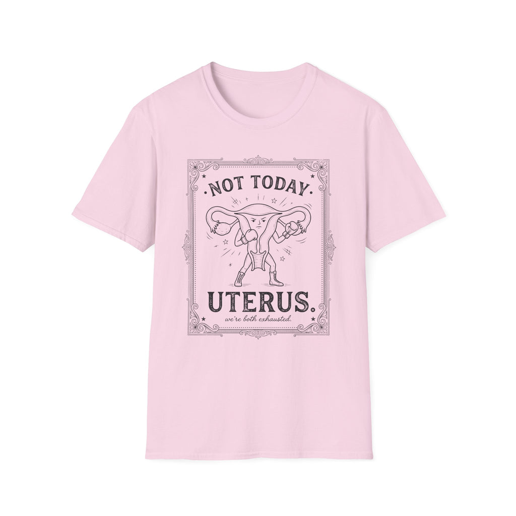 Not Today Uterus T-shirt
