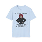 My Period Started. Everyone Is Now A Suspect. T-shirt