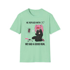 He Replied With "K." We Had A Good Run. T-shirt
