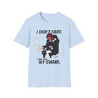 I Don't Fart. That Was My Chair. T-shirt
