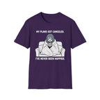 My Plans Got Canceled. I've Never Been Happier. T-shirt