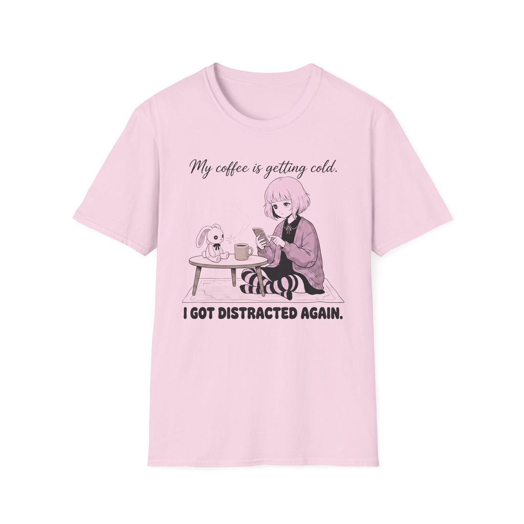 My Coffee Is Getting Cold. I Got Distracted Again. T-shirt