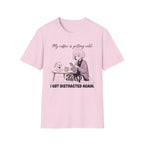 My Coffee Is Getting Cold. I Got Distracted Again. T-shirt