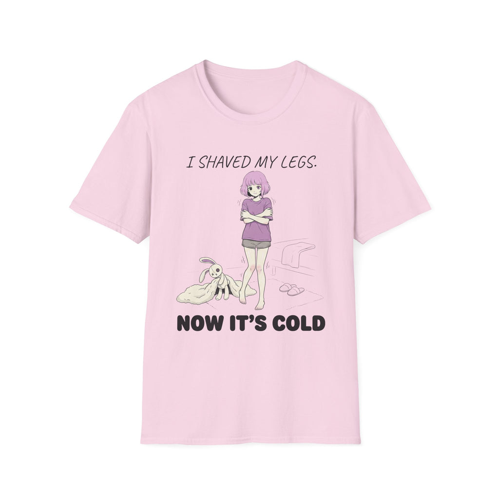 I Shaved My Legs. Now It's Cold. T-shirt