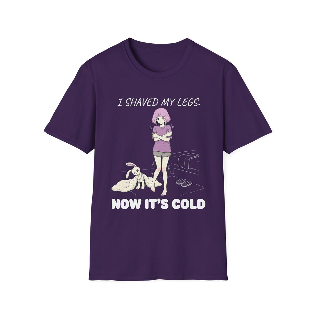 I Shaved My Legs. Now It's Cold. T-shirt