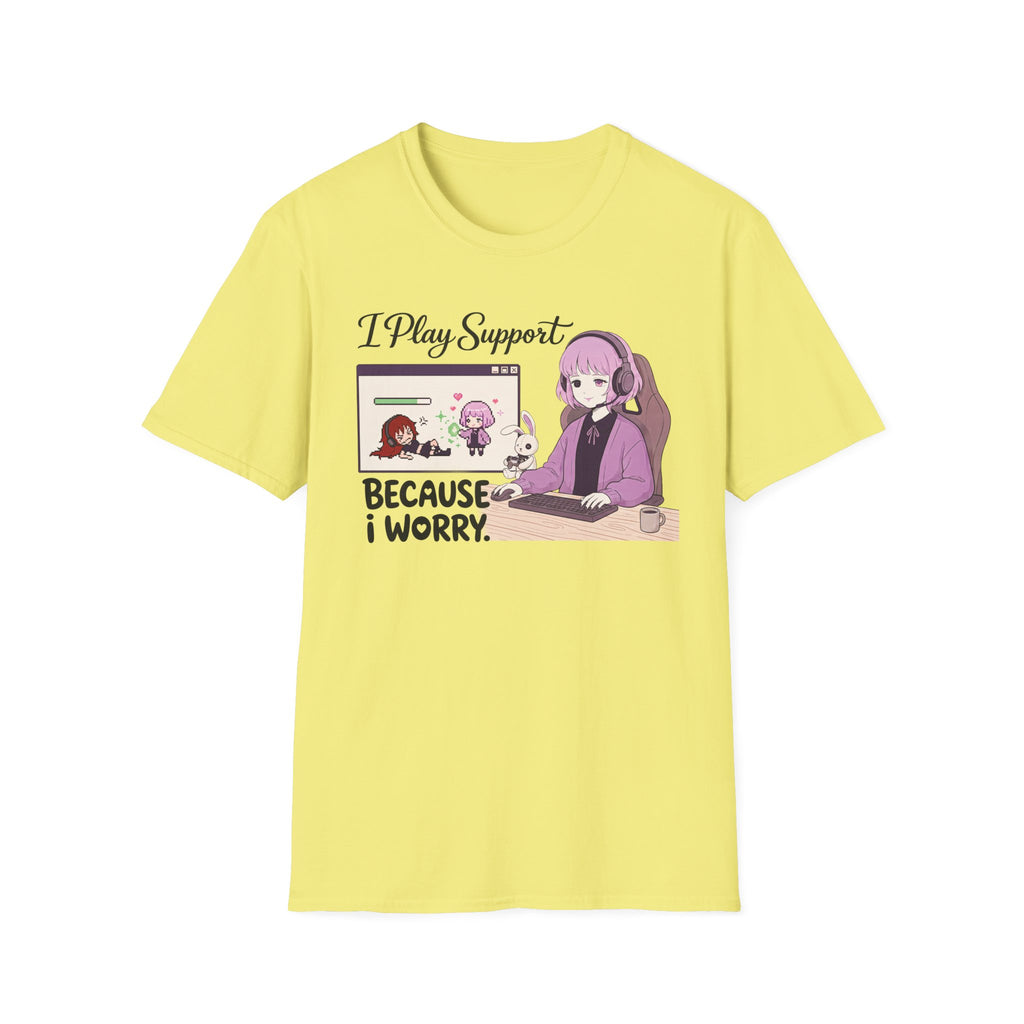 I Play Support Because I Worry T-shirt