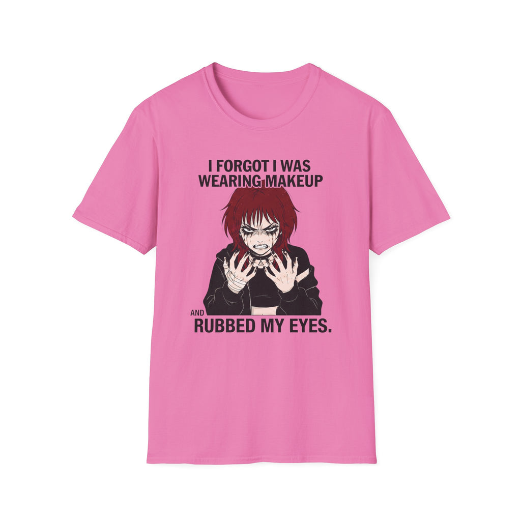 I Forgot I Was Wearing Makeup And Rubbed My Eyes T-shirt