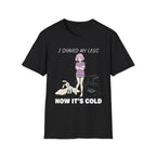 I Shaved My Legs. Now It's Cold. T-shirt