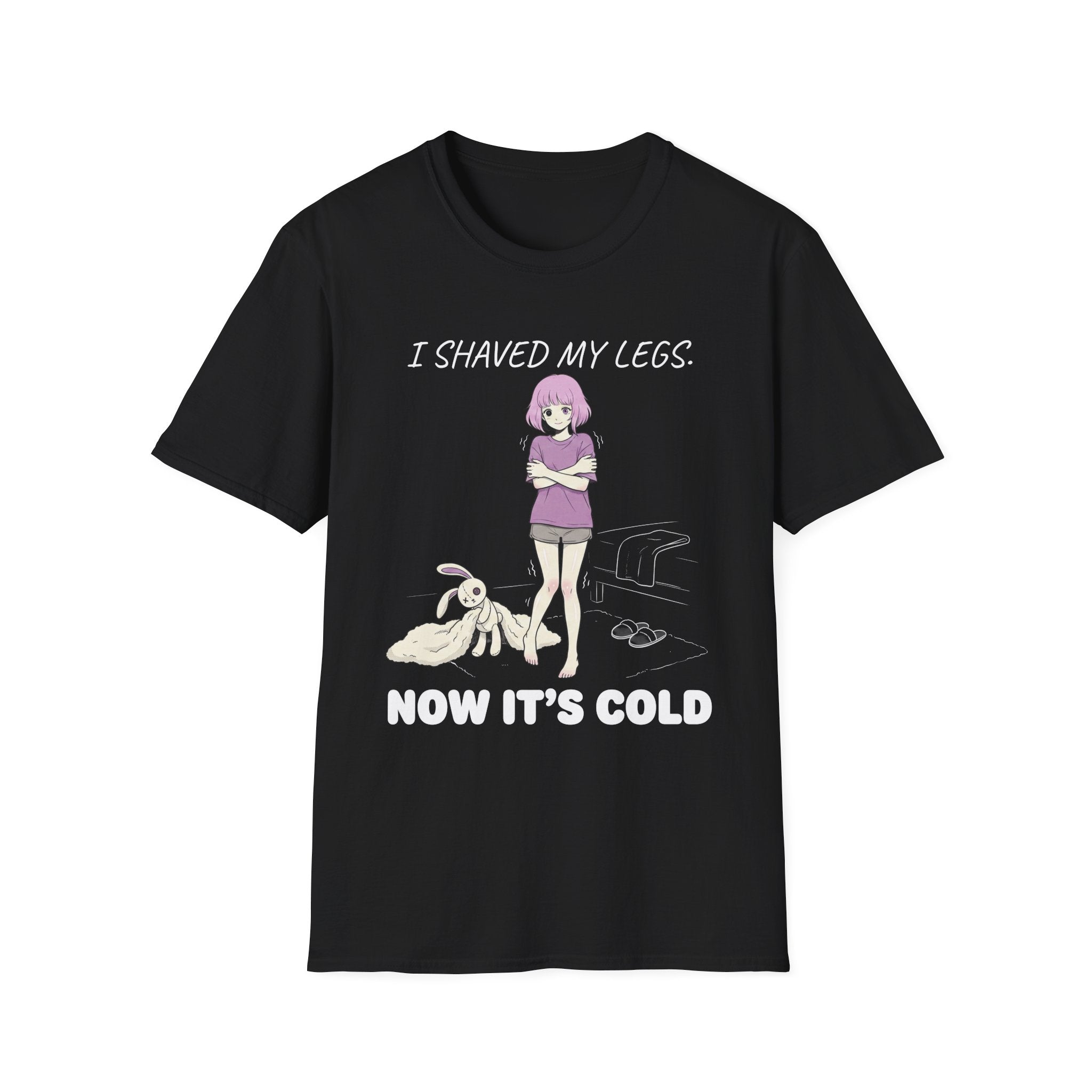 I Shaved My Legs. Now It's Cold. T-shirt