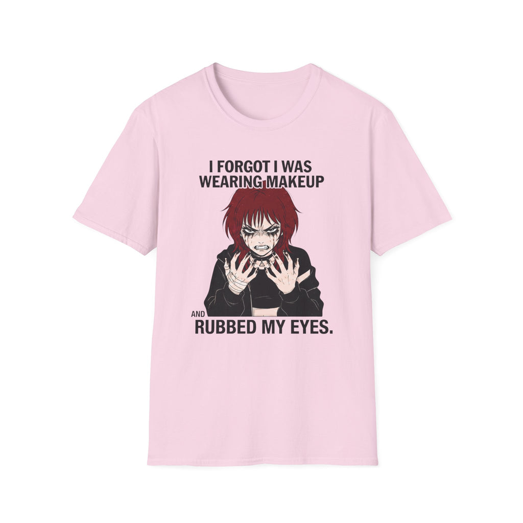 I Forgot I Was Wearing Makeup And Rubbed My Eyes T-shirt