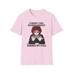I Forgot I Was Wearing Makeup And Rubbed My Eyes T-shirt