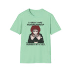 I Forgot I Was Wearing Makeup And Rubbed My Eyes T-shirt