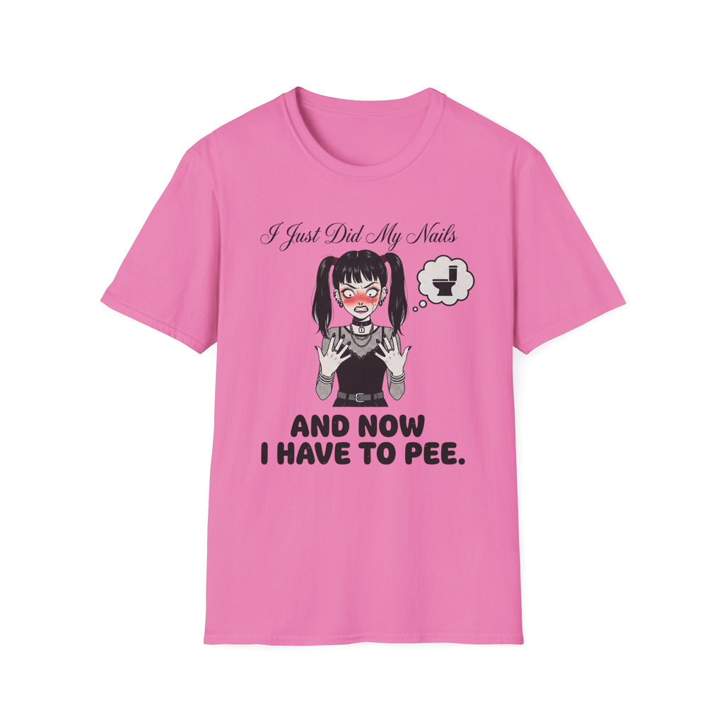 I Just Did My Nails And Now I Have To Pee T-shirt