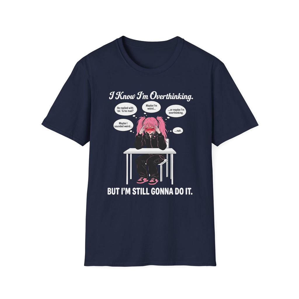 I Know I'm Overthinking But I'm Still Gonna Do It T-shirt