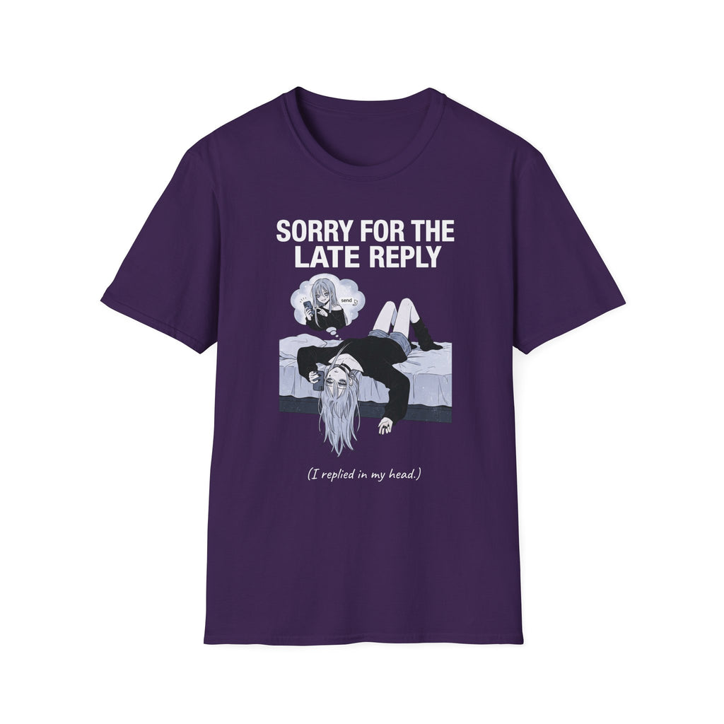 Sorry For The Late Reply (I Replied In My Head) T-shirt
