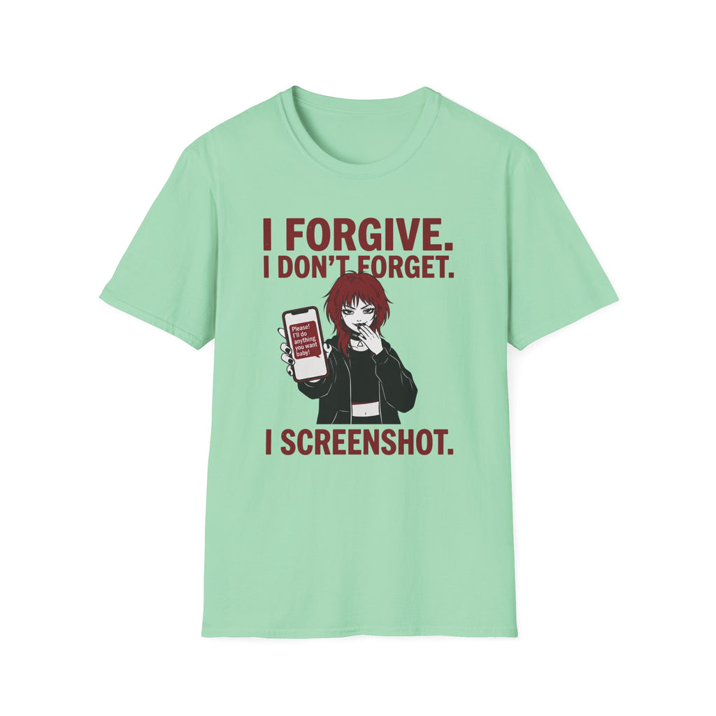 I Forgive. I Don't Forget. I Screenshot. T-shirt