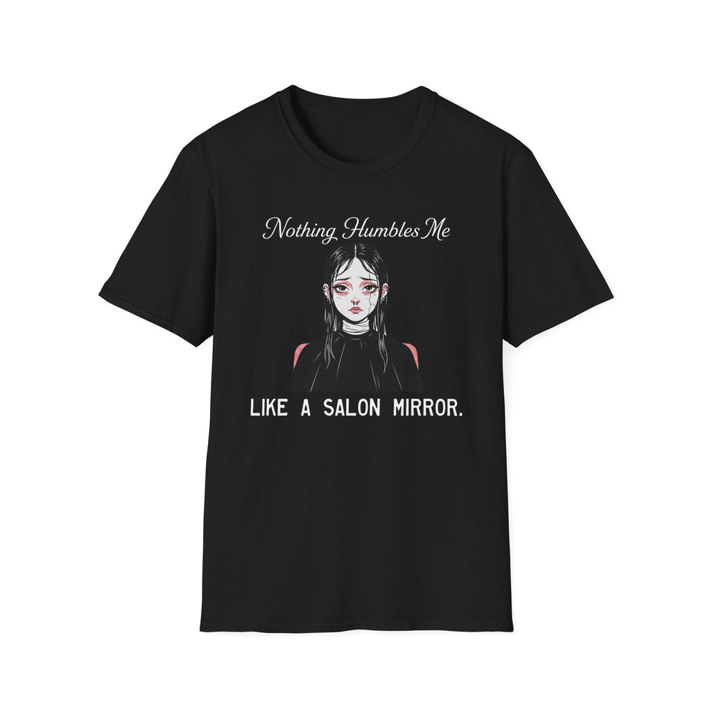 Nothing Humbles Me Like A Salon Mirror T-shirt