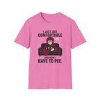 I Just Got Comfortable And Now I Have To Pee T-shirt