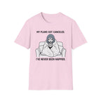 My Plans Got Canceled. I've Never Been Happier. T-shirt