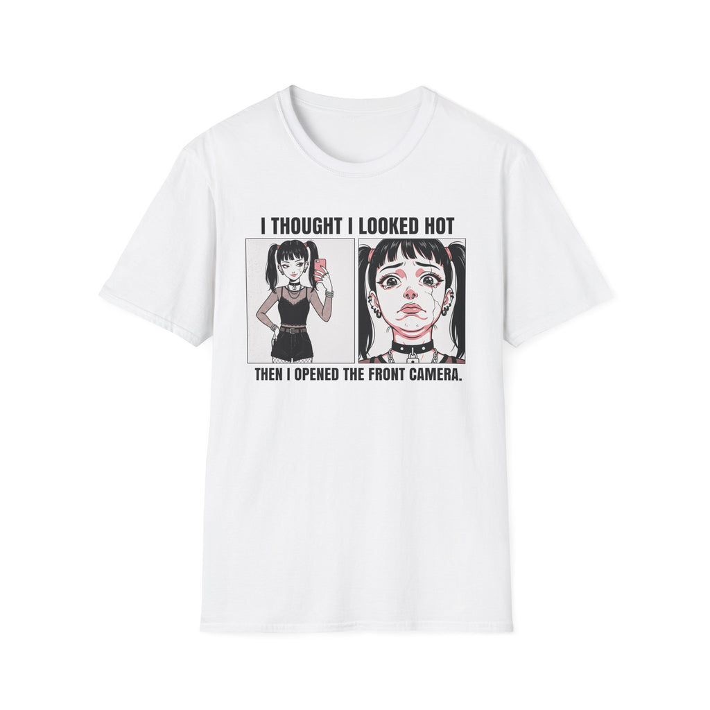 I Thought I Looked Hot. Then I Opened The Front Camera. T-shirt