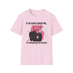 If He Ever Leaves Me I'm Keeping His Hoodie T-shirt