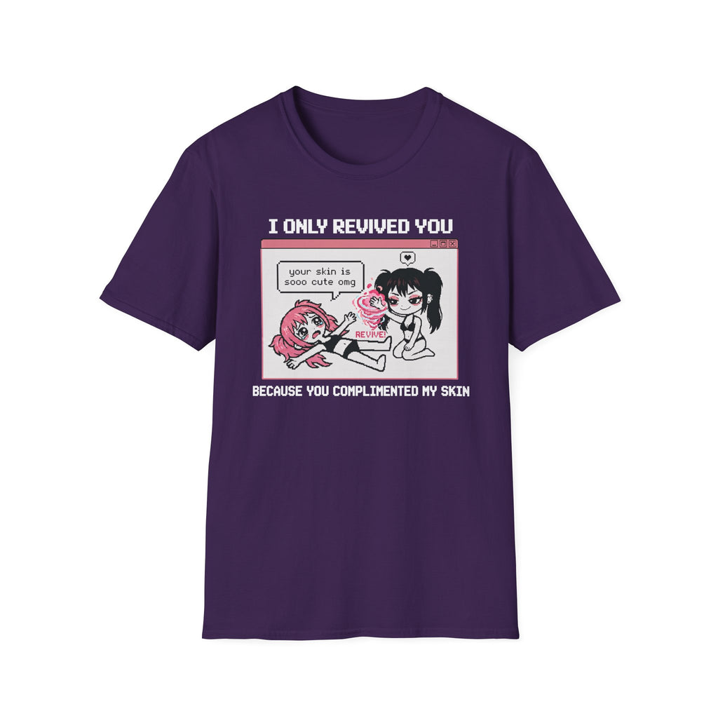 I Only Revived You Because You Complimented My Skin T-shirt
