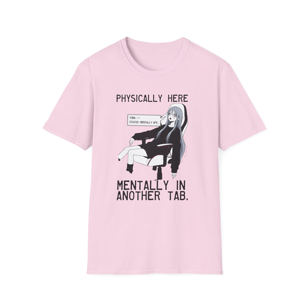 Physically Here Mentally In Another Tab T-shirt