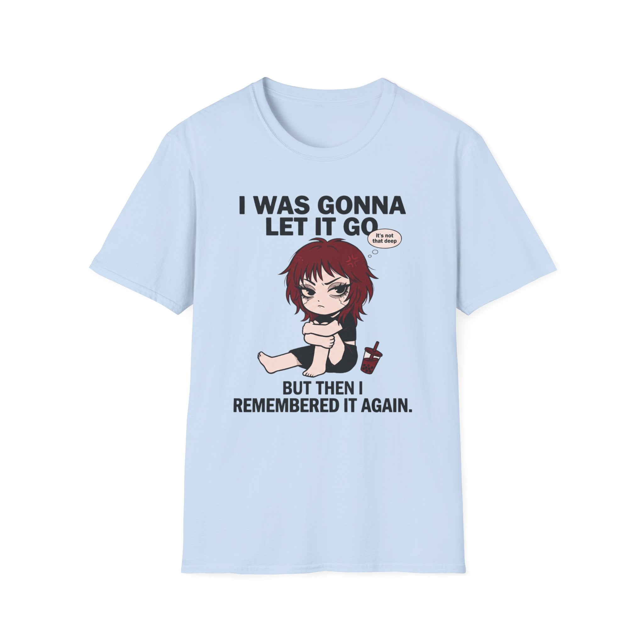 I Was Gonna Let It Go T-shirt